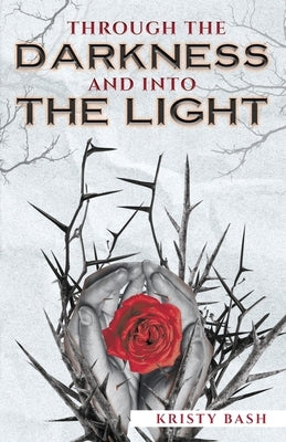 Through The Darkness And Into The Light by Bash, Kristy