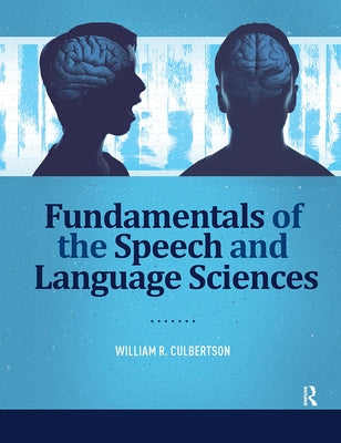 Fundamentals of the Speech and Language Sciences by Culbertson, William