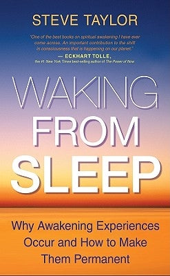 Waking from Sleep: Why Awakening Experiences Occur and How to Make Them Permanent by Taylor, Steve