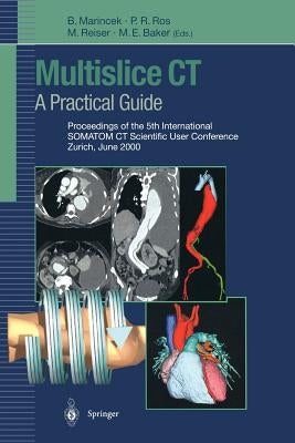 Multislice Ct: A Practical Guide: Proceedings of the 5th International Somatom CT Scientific User Conference Zurich, June 2000 by Marincek, B.