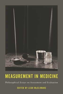 Measurement in Medicine: Philosophical Essays on Assessment and Evaluation by McClimans, Leah