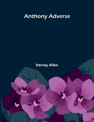 Anthony Adverse by Allen, Hervey