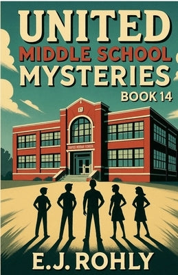 United Middle School Mysteries Book 14 by Rohly, E. J.