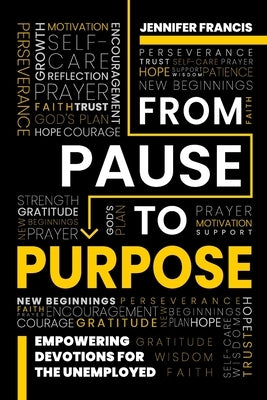 From Pause To Purpose: Empowering Devotions For The Unemployed by Francis, Jennifer