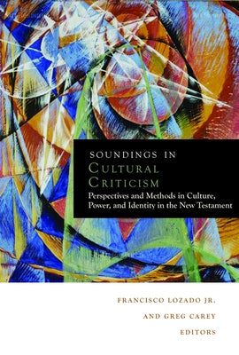 Soundings in Cultural Criticism: Perspectives and Methods in Culture, Power, and Identity in the New Testament by Lozada, Francisco