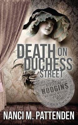 Death on Duchess Street: Detective Hodgins Victorian Mystery Book #2 by Pattenden, Nanci M.