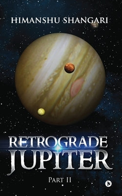 Retrograde Jupiter - Part II by Shangari, Himanshu