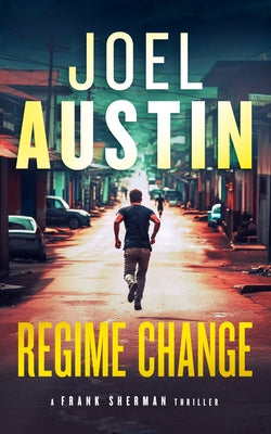 Regime Change: A Military Thriller Where Loyalty Still Matters and Justice Isn't Clean by Austin, Joel