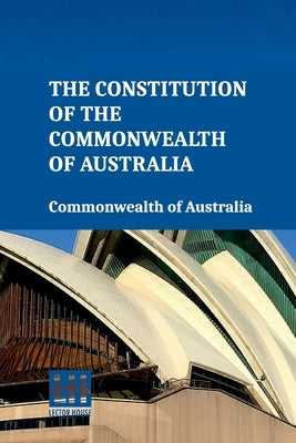 The Constitution Of The Commonwealth Of Australia by Commonwealth of Australia