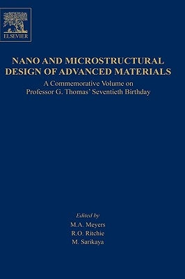 Nano and Microstructural Design of Advanced Materials: A Commemorative Volume on Professor G. Thomas' Seventieth Birthday by Meyers, M. A.