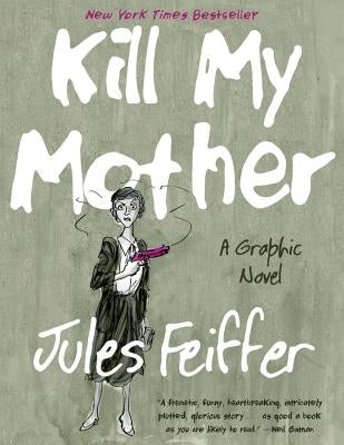 Kill My Mother: A Graphic Novel by Feiffer, Jules
