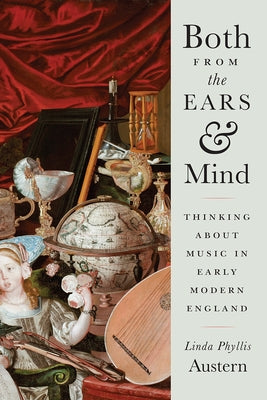 Both from the Ears and Mind: Thinking about Music in Early Modern England by Austern, Linda Phyllis
