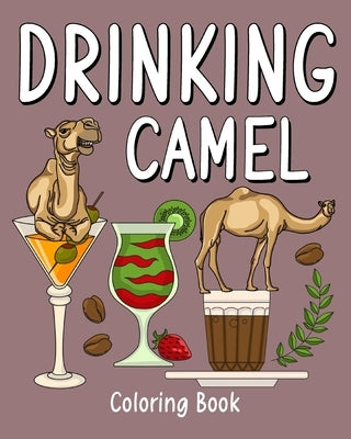 Drinking Camel Coloring Book: Animal Painting Pages with Recipes Coffee or Smoothie and Cocktail Drinks by Paperland