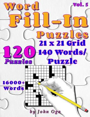 Word Fill-In Puzzles: Fill In Puzzle Book, 120 Puzzles: Vol. 5 by Oga, John