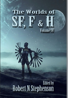 The Worlds of SF, F, and Horror Volume IV by Stephenson, Robert N.