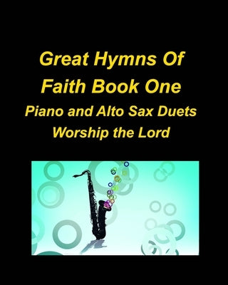 Great Hymns Of Faith Book One Piano and Alto Sax Duets Worship the Lord by Taylor, Mary