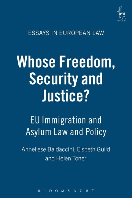 Whose Freedom, Security and Justice?: Eu Immigration and Asylum Law and Policy by Toner, Helen