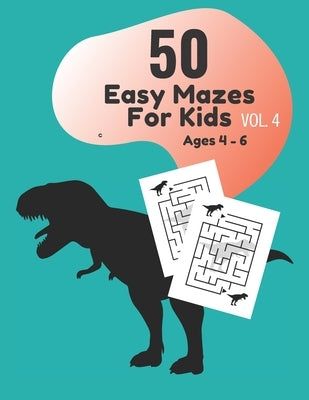 50 Easy Mazes for Kids Ages 4 - 6 Vol. 4 by Ramses, Akila M.