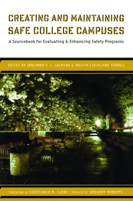 Creating and Maintaining Safe College Campuses: A Sourcebook for Enhancing and Evaluating Safety Programs by Terrell, Melvin Cleveland