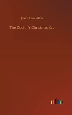 The Doctor´s Christmas Eve by Allen, James Lane