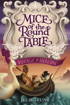 Mice of the Round Table: Voyage to Avalon by Leung, Julie