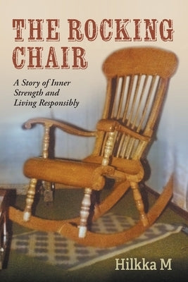 The Rocking Chair: A Story of Inner Strength and Living Responsibly by M, Hilkka