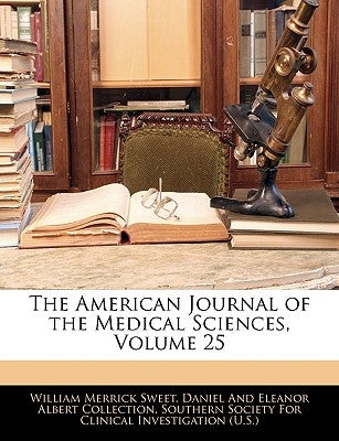 The American Journal of the Medical Sciences, Volume 25 by Sweet, William Merrick