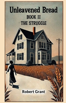 Unleavened Bread Book II The Struggle by Grant, Robert
