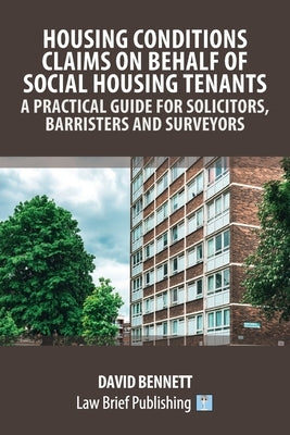 Housing Conditions Claims on Behalf of Social Housing Tenants - A Practical Guide for Solicitors, Barristers and Surveyors by Bennett, David
