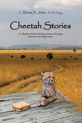 Cheetah Stories: A WriteOn Joliet Anthology by Joliet, Writeon