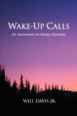 Wake-Up Calls: 101 Devotionals for Sleepy Christians by Davis, Will, Jr.