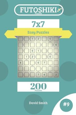 Futoshiki Puzzles - 200 Easy Puzzles 7x7 Vol.9 by Smith, David