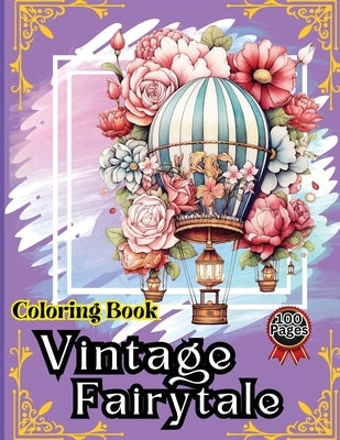 Vintage Fairytale Coloring Book: Hot Air Balloon Coloring Book-50 Beautiful Hot Air Balloon Coloring Designs For All Ages, Fun, Relax, Stress Relief 8 by Peter