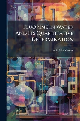 Fluorine In Water And Its Quantitative Determination by MacKinnon, A. R.