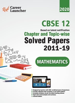 CBSE Class XII 2020 - Mathematics Chapter and Topic-wise Solved Papers 2011-2019 by Gkp