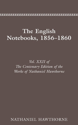 Centenary Ed Works Nathaniel Hawthorne: Vol. XXII, the English Notebooks, 185618 by Hawthorne, Nathaniel
