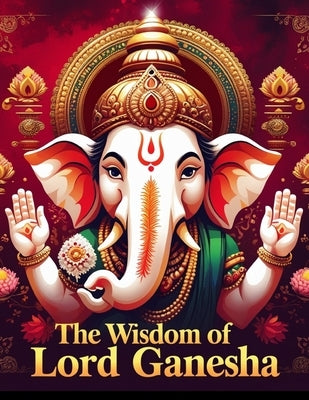 The Wisdom of Lord Ganesha by Uprety, Mohan Chandra