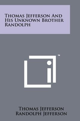 Thomas Jefferson And His Unknown Brother Randolph by Jefferson, Thomas