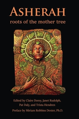 Asherah: Roots of the Mother Tree by Hendren, Trista