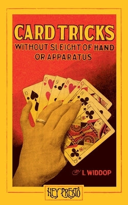 Card Tricks (Hey Presto Magic Book): Without Sleight-of-Hand or Apparatus. by Widdop, L.