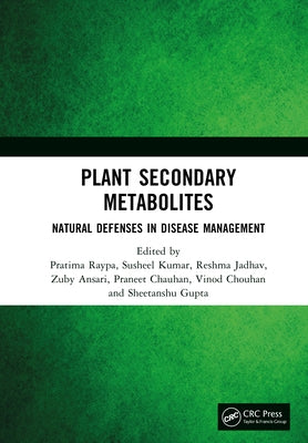 Plant Secondary Metabolites: Natural Defenses in Disease Management by Raypa, Pratima