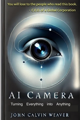 AI Camera: Turning Everything into Anything by Weaver, John Calvin