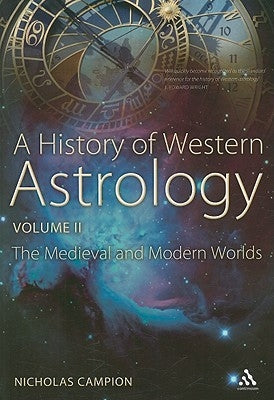 A History of Western Astrology Volume II: The Medieval and Modern Worlds by Campion, Nicholas