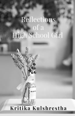 Reflections of a High School Girl: Poems about life, love and hope by Kritika Pramod Kulshrestha