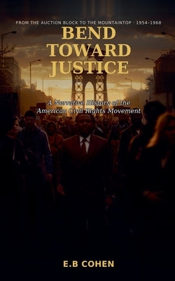 Bend Toward Justice by Cohen, E. B.