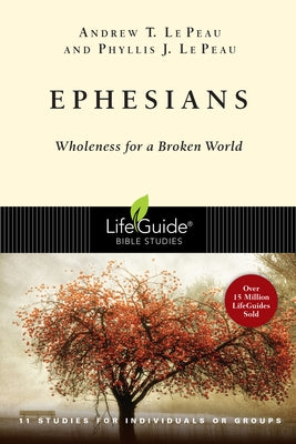 Ephesians: Wholeness for a Broken World by Le Peau, Andrew T.