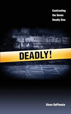 Deadly: Confronting the ancient list of seven deadly sins by Duplessie, Steve