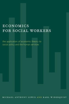 Economics for Social Workers: The Application of Economic Theory to Social Policy and the Human Services by Lewis, Michael