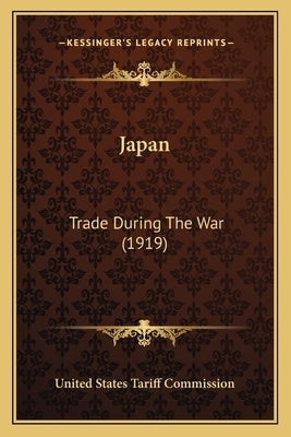 Japan: Trade During The War (1919) by United States Tariff Commission