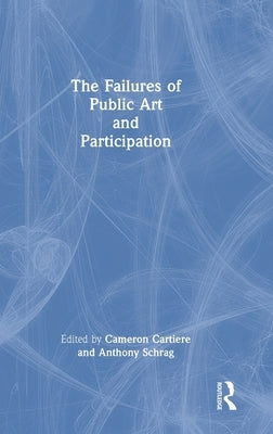 The Failures of Public Art and Participation by Cartiere, Cameron